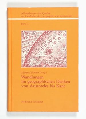 Bild des Verkufers fr Wandlungen im geographischen Denken von Aristoteles bis Kant. Dargestellt an ausgewhlten Beispielen. (= Abhandlungen und Quellen zur Geschichte der Geographie und Kosmologie, Bd. 1). zum Verkauf von Versandantiquariat Wolfgang Friebes