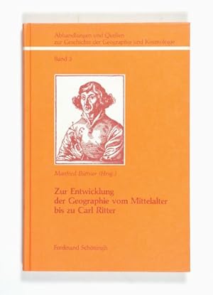 Seller image for Zur Entwicklung der Geographie vom Mittelalter bis zu Carl Ritter. (= Abhandlungen und Quellen zur Geschichte der Geographie und Kosmologie, Bd. 3). for sale by Versandantiquariat Wolfgang Friebes