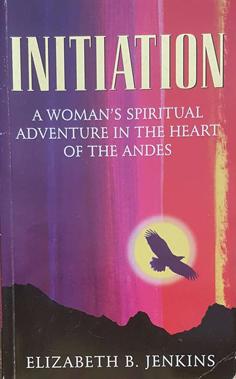Immagine del venditore per Initiation: A Woman's Spiritual Adventure in the Heart of the Andes venduto da Eaglestones