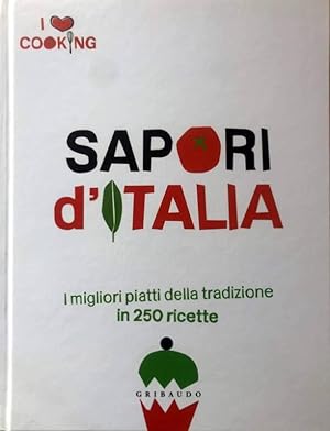 SAPORI D'ITALIA. I MIGLIORI PIATTI DELLA TRADIZIONE IN 250 RICETTE