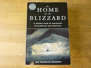 The Home of the Blizzard: A Heroic Tale of Antarctic Exploration and Survival