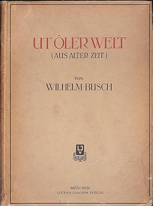 Ut ôler Welt (Aus alter Zeit). Volksmärchen, Sagen, Volkslieder und Reime gesammelt von Wilhelm B...