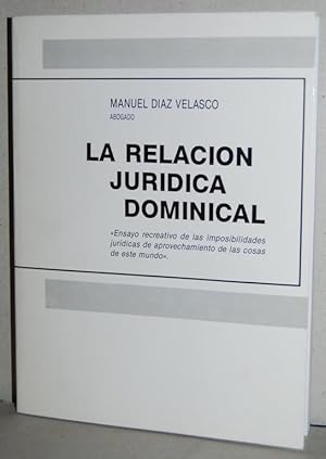 Imagen del vendedor de LA RELACION JURIDICA DOMINICAL. Ensayo recreativo de las imposibilidades jurdicas de aprovechamiento de las cosas de este mundo a la venta por Fbula Libros (Librera Jimnez-Bravo)