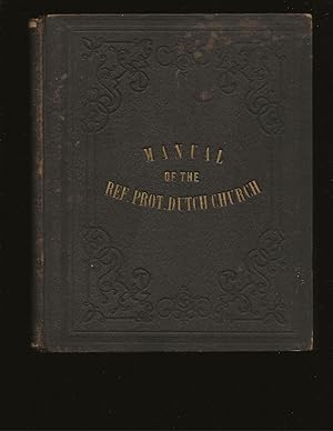 A Manual of the Reformed Protestant Dutch Church in North America (Only Copy) (Only Signed Copy)