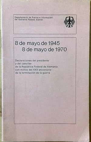 8 DE MAYO DE 1945, 8 DE MAYO DE 1970. DECLARACIONES DEL PRESIDENTE Y DEL CANCILLER DE LA REPÚBLIC...