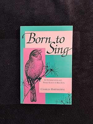 Bild des Verkufers fr BORN TO SING: AN INTERPRETATION AND WORLD SURVEY OF BIRD SONG zum Verkauf von JB's Book Vault