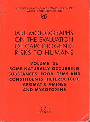 Seller image for Some Naturally Occurring Substances: Food Items and Constituents: Heterocyclic Aromatic Amines and Mycotoxins (IARC Monographs on the Evaluation of the Carcinogenic Risks to Humans): Volume 56)) for sale by Dorley House Books, Inc.