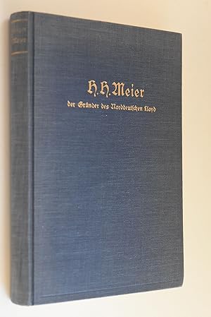 H. H. Meier, der Gründer des Norddeutschen Lloyd: Lebensbild eines Bremer Kaufmanns 1809-1898. Fr...