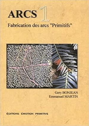 Image du vendeur pour ARCS 1 - Fabrication Des Arcs "primitifs" mis en vente par Librairie du Bacchanal