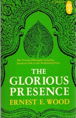Seller image for THE GLORIOUS PRESENCE: The Vedanta Philosophy Including Shankara's Ode to the South-Facing Form for sale by By The Way Books