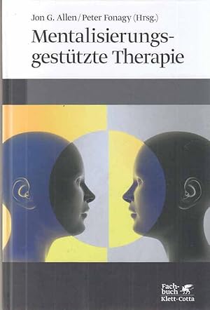 Seller image for Mentalisierungsgesttzte Therapie : das MBT-Handbuch ; Konzepte und Praxis. Jon G. Allen und Peter Fonagy (Hrsg.). Aus dem Engl. von Elisabeth Vorspohl / Fachbuch. for sale by Fundus-Online GbR Borkert Schwarz Zerfa