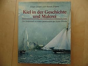 Seller image for Kiel in der Geschichte und Malerei : d. Frdestadt im 1. Jh. d. Kieler Woche. Jrgen Jensen u. Renate Jrgens for sale by Antiquariat Rohde