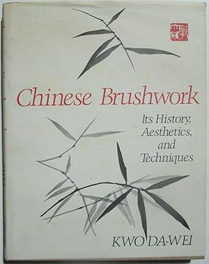 Imagen del vendedor de Chinese Brushwork. Its History, Aesthetics, and Techniques a la venta por Mare Booksellers ABAA, IOBA