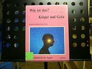 Wie ist das? Körper und Geist (Wissenschaft für die Jugend)