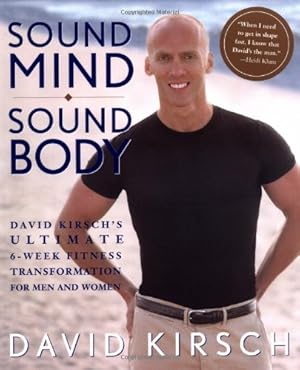 Bild des Verkufers fr Sound Mind, Sound Body: David Kirsch's Ultimate 6 Week Fitness Transformation for Men and Women zum Verkauf von Antiquariat Buchhandel Daniel Viertel