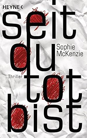 Seller image for Seit du tot bist : Thriller. Sophie McKenzie. Aus dem Engl. von Ursula Pesch und Friedrich Pflger for sale by Antiquariat Buchhandel Daniel Viertel