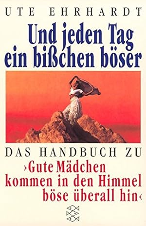 Seller image for Und jeden Tag ein bichen bser : [das Handbuch zu "Gute Mdchen kommen in den Himmel, bse berall hin"]. Fischer ; 15135 for sale by Antiquariat Buchhandel Daniel Viertel