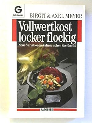 Seller image for Vollwertkost locker flockig : neue Variationen kulinarischer Kochkunst. Birgit u. Axel Meyer / Goldmann ; 10487 : Ratgeber for sale by Antiquariat Buchhandel Daniel Viertel