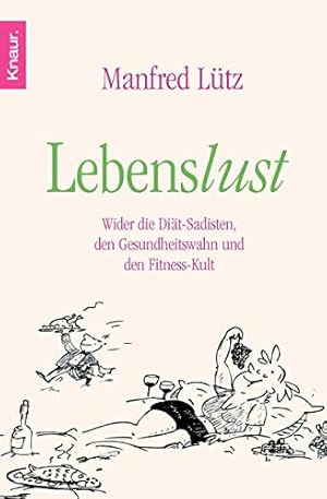 Bild des Verkufers fr Lebenslust : wider die Dit-Sadisten, den Gesundheitswahn und den Fitnesskult ; ein Buch ber Risiken und Nebenwirkungen der Gesundheit und darber, wie man lnger Spa am Leben hat. Knaur ; 77695 zum Verkauf von Antiquariat Buchhandel Daniel Viertel