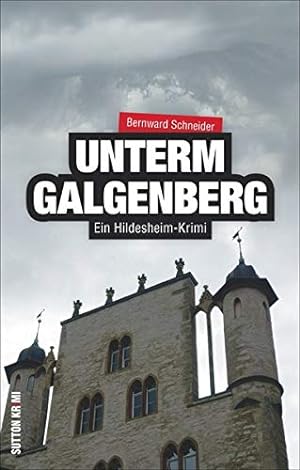 Bild des Verkufers fr Unterm Galgenberg : ein Hildesheim-Krimi. Sutton Krimi zum Verkauf von Antiquariat Buchhandel Daniel Viertel