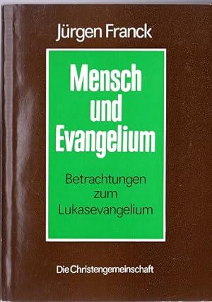 Mensch und Evangelium - Betrachtungen zum Lukasevangelium.