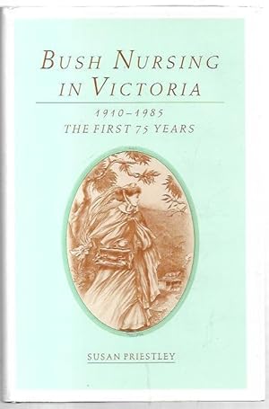 Seller image for Bush Nursing in Victoria 1910-1985 : The First 75 Years. for sale by City Basement Books