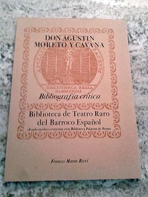 DON AGUSTIN MORETO Y CAVANA. BIBLIOTECA DE TEATRO RARO DEL BARROCO ESPAÑOL. Bibliografía Crítica....