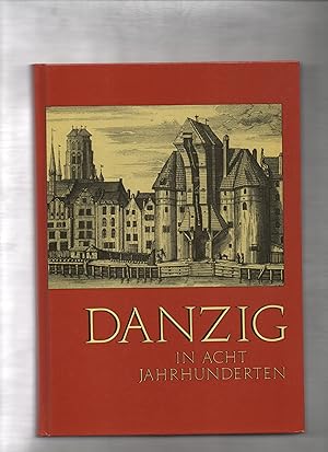 Seller image for Danzig in acht Jahrhunderten: Beitrge zur Geschichte eines hansischen und preussischen Mittelpunktes for sale by Kunsthandlung Rainer Kirchner