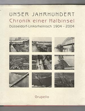 Bild des Verkufers fr Unser Jahrhundert, Chronik einer Halbinsel - Dsseldorf linksrheinisch 1904 - 2004 zum Verkauf von Kunsthandlung Rainer Kirchner