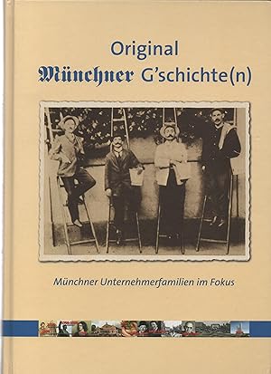Bild des Verkufers fr Original Mnchner G schichte(n). Mnchner Unternehmerfamilien im Fokus. zum Verkauf von Kunsthandlung Rainer Kirchner