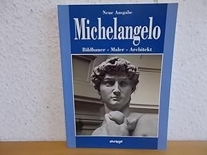 Bild des Verkufers fr Neue Ausgabe Michelangelo. Bildhauer - Maler - Architekt. zum Verkauf von Kunsthandlung Rainer Kirchner