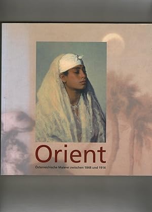 Orient - Österreichische Malerei zwischen 1848 und 1914 / The Orient - Austrian Painting between ...