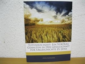 Bild des Verkufers fr Totenhochzeit: Ein Vortrag gehalten in der Gesellschaft fr Urgeschichte zu Jena. zum Verkauf von Kunsthandlung Rainer Kirchner