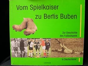 Vom Spielkaiser zu Bertis Buben. Zur Geschichte des Fußballspiels in Deutschland.