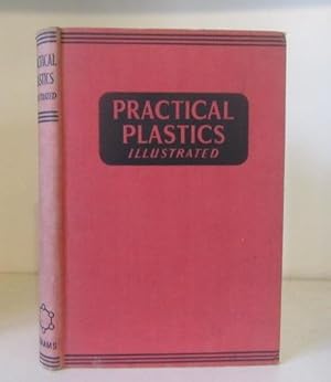 Immagine del venditore per Practical Plastics Illustrated: A Clear and Comprehensive Guide to the Principle and Practice of Modern Plastics venduto da BRIMSTONES