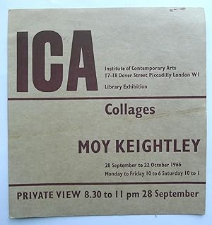 Seller image for Moy Keightley. Collages. Private View 8.30 to 11 pm 28 September. Institute of Contemporary Arts. Library Edition, 28 September to 22 October 1966. for sale by Roe and Moore