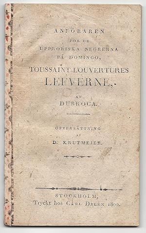 Anföraren för de upproriska negrerna på Domingo, Toussaint-Louvertures Lefverne, af Dubroca. Öfve...