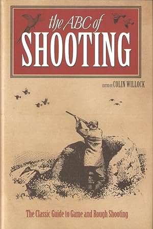 Bild des Verkufers fr THE ABC OF SHOOTING: A GUIDE TO GAME AND ROUGH SHOOTING, PIGEON SHOOTING, WILDFOWLING, DEER-STALKING AND CLAY PIGEON SHOOTING. Edited by Colin Willock. zum Verkauf von Coch-y-Bonddu Books Ltd