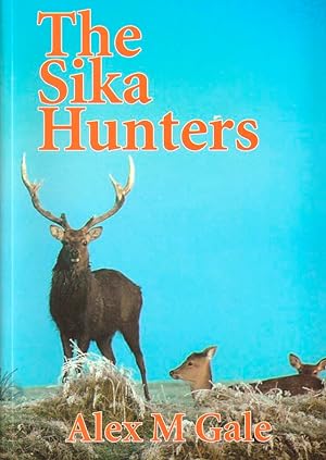 Seller image for THE SIKA HUNTERS. By Alex M. Gale. for sale by Coch-y-Bonddu Books Ltd