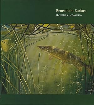 Seller image for BENEATH THE SURFACE: THE WILDLIFE ART OF DAVID MILLER. for sale by Coch-y-Bonddu Books Ltd