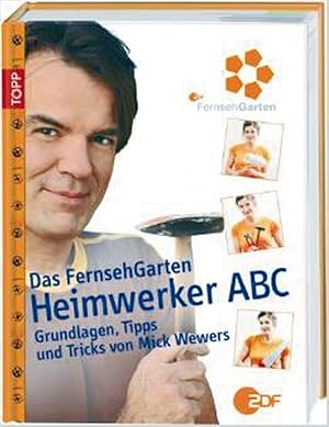Seller image for Heimwerker Abc: Die schnsten FernsehGarten-Projekte mit Mick Wewers for sale by artbook-service