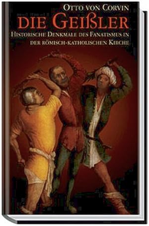 Image du vendeur pour Die Geiler: Historische Denkmale des Fanatismus in der Rmisch-Katholischen Kirche mis en vente par artbook-service
