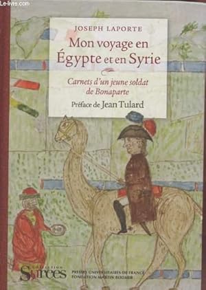 Bild des Verkufers fr Mon voyage en Egypte et en Syrie : Carnets d'un jeune soldat de Bonaparte. (Collection : "Sources") zum Verkauf von Le-Livre