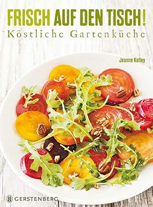 Seller image for Frisch auf den Tisch!: Kstliche Gartenkche ber 100 Rezepte for sale by artbook-service