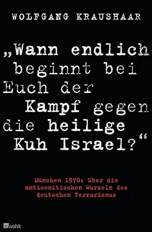 Bild des Verkufers fr Wann endlich beginnt bei Euch der Kampf gegen die heilige Kuh Israel? Mnchen 1970: ber die antisemitischen Wurzeln des deutschen Terrorismus. zum Verkauf von artbook-service