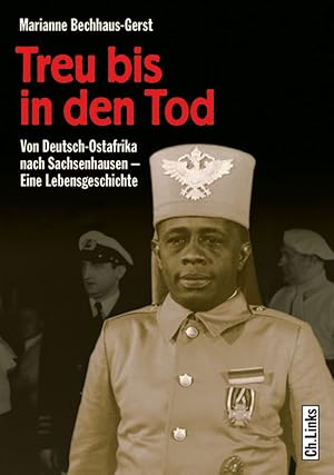 Immagine del venditore per Treu bis in den Tod. Von Deutsch-Ostafrika nach Sachsenhausen. Eine Lebensgeschichte venduto da artbook-service