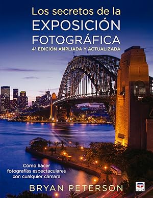 Imagen del vendedor de Los secretos de la exposicin fotogrfica. 4 Edicion ampliada y actualizada a la venta por Midac, S.L.