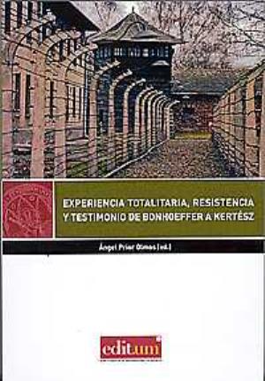 Imagen del vendedor de Experiencia Totalitaria, Resistencia y Testimonio de Bonhoeffer a Kertsz a la venta por Midac, S.L.