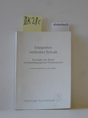 Integration verändert Schule : Konzepte der Arbeit sonderpädagogischer Förderzentren ; [die Beitr...