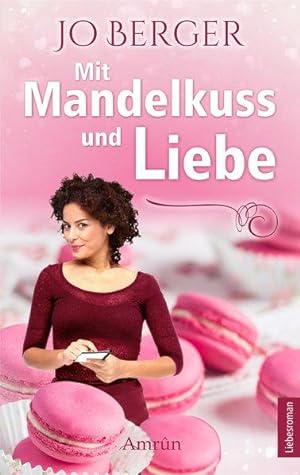 Mit Mandelkuss und Liebe: Liebesroman